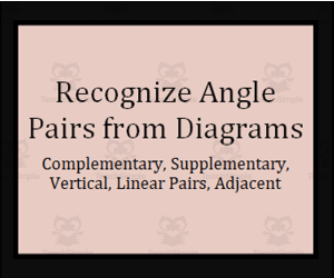 Recognize Angle Pair Categories (comp., supp., vertical, adj, linear)