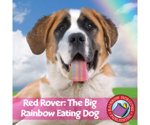 Red Rover, the Big Rainbow Eating Dog Gr. K-2