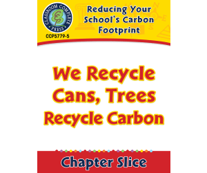 Reducing Your School's Carbon Footprint: We Recycle Cans, Trees Recycle Carbon Gr. 5-8