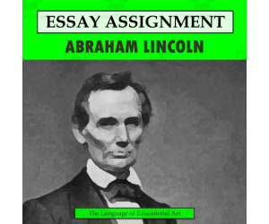Research Organizer & Essay Assignment: Abraham Lincoln