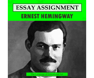 Research Organizer & Essay Assignment: Ernest Hemingway