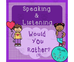 Speaking and Listening Would You Rather Set 5