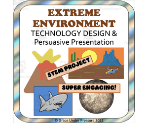 STEM Project: Extreme Environment Technology Design & Persuasive Presentation