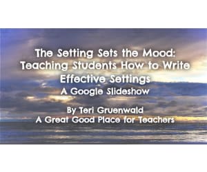 The Setting Sets the Mood: Teaching Students How to Write an Effective Setting