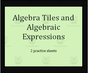 Two Practice Sheets - Algebra Tiles and Algebraic Expressions