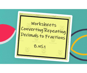 Two Practice Sheets - Converting Repeating Decimals to Fractions