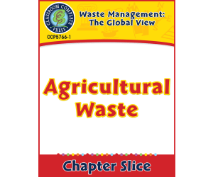 Waste: The Global View: Agricultural Waste Gr. 5-8