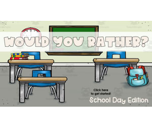 Would You Rather? Game | School Day Edition