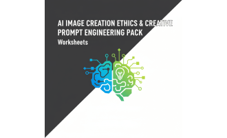 AI Image Creation Ethics & Creative Prompt Engineering Pack Worksheets