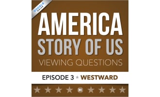 America The Story of Us: Video Viewing Guide & Questions | Episode 3 • WESTWARD