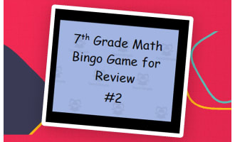Bingo Games #2: 7th Grade Math Review