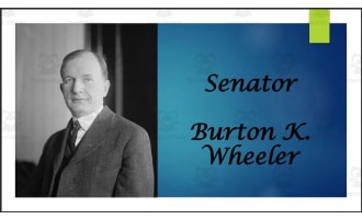 Burton K. Wheeler (Former MT Senator and Progressive Party VP Nominee) BIO PPT