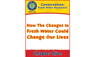 Conservation: How The Changes In Fresh Water Could Change Our Lives Gr. 5-8