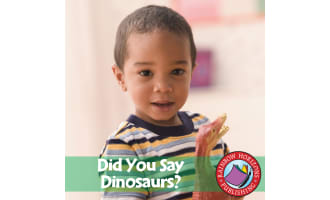 Did You Say Dinosaurs? Gr. K-1
