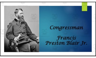 Francis Preston Blair Jr. (Former MO Congressman & Senator) Biography PowerPoint
