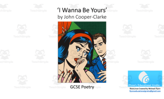 GCSE Poetry Lesson: ‘I Wanna Be Yours’ by John Cooper-Clarke