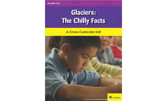 Glaciers: The Chilly Facts: A Cross-Curricular Unit