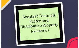 Greatest Common Factor and Distributive Property - Scoffolded Practice