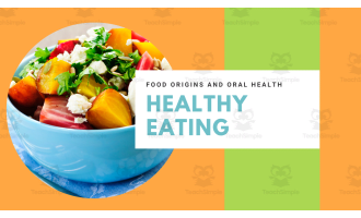 Healthy Eating - Origins of Food and Oral Health