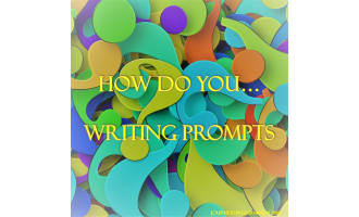 How do you...Writing Prompts
