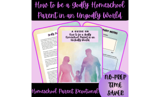 How to be a Godly Homeschool Parent in an Ungodly World