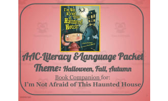 I'm Not Afraid of This Haunted House: AAC Lang.-Literacy Book Packet