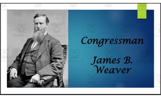 James B. Weaver (Former IA Rep. and 3rd-Party Presidential Candidate) BIO PPT