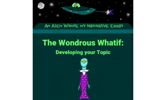 Lesson 2: Wondrous Whatif – What if Students Had an Easy Way to Come up with Essay Ideas - An Alien Wrote my Expository Essay with Mr. Butt and Bonefish