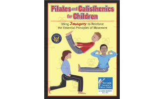 Pilates and Calisthenics for Children: Using Imagery to Reinforce the Essential Principles of Movement