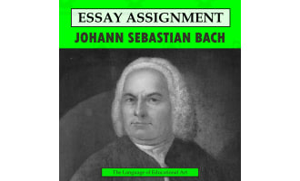 Research Organizer & Essay Assignment: Johann Sebastian Bach
