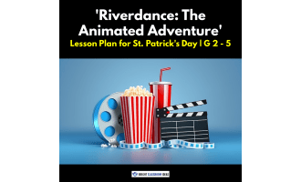 'Riverdance: The Animated Adventure' 2-Hour Lesson Plan for St. Patric