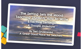 The Setting Sets the Mood: Teaching Students How to Write an Effective Setting