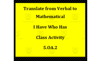 Translate Algebraic to Verbal - I Have Who Has Class Activity