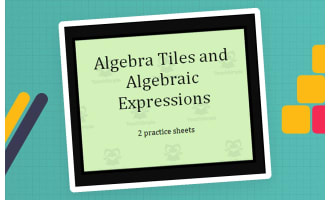 Two Practice Sheets - Algebra Tiles and Algebraic Expressions