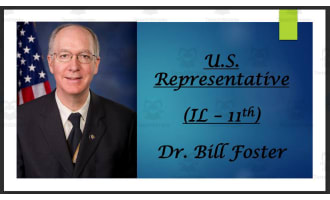 U.S. Representative Dr. Bill Foster (IL - 11th) BIO PPT