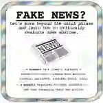 Critical Thinking: Fake News: Let's Move Beyond the Catch Phrase and Critically Evaluate News Sources