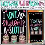 I Love My Students a Sloth Valentine's Day Bulletin Board Kit, Door Decoration Set, or Poster