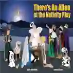 There's An Alien At The Nativity Play (3-7 years)