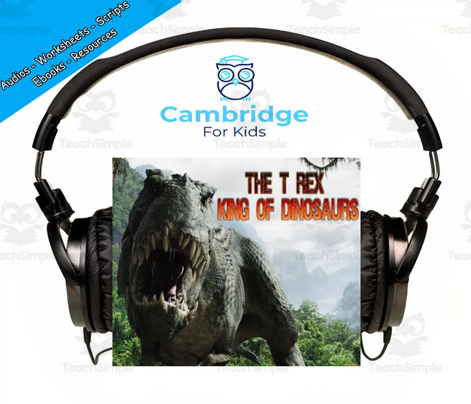 An educational teaching resource from Cambridge For Kids entitled Dinosaurs Comprehension Series | Episode 6: The T-Rex, King of Dinosaurs | Audiobook downloadable at Teach Simple.