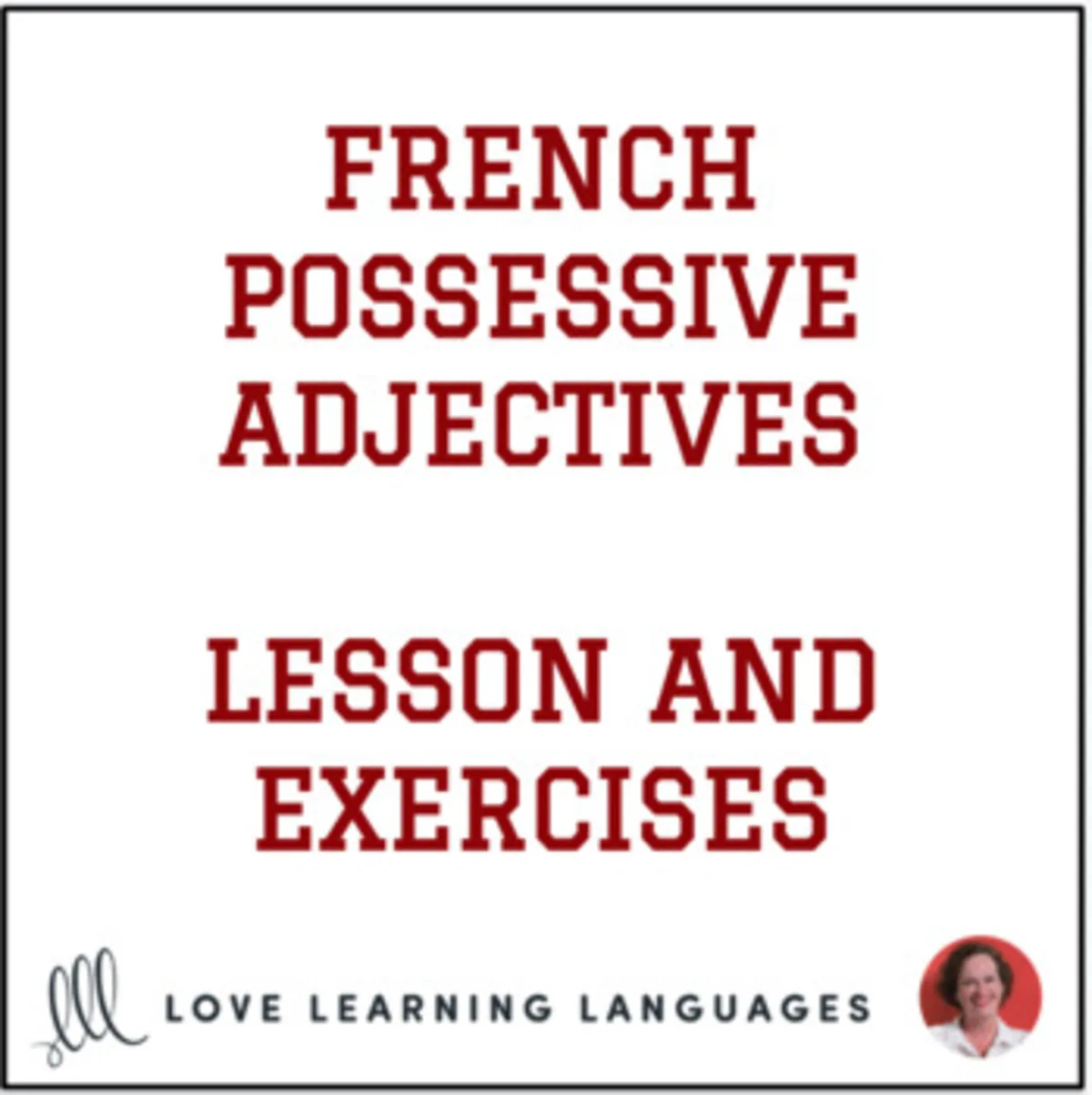 An educational teaching resource from Love Learning Languages entitled French Possessive Adjectives Lesson + Exercises - Adjectifs Possessifs downloadable at Teach Simple.