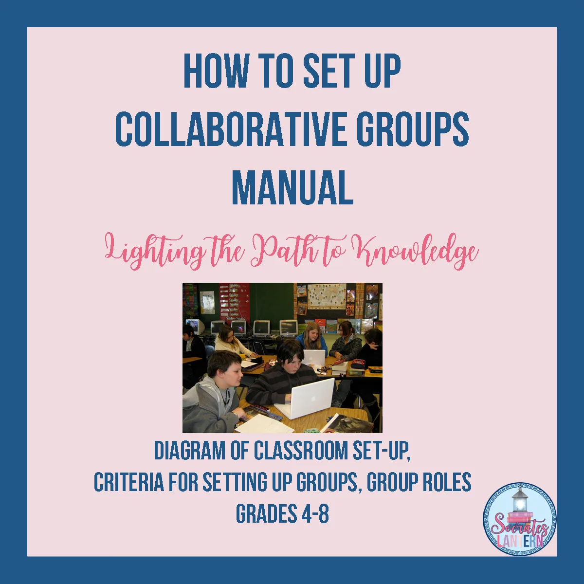 An educational teaching resource from Socrates Lantern entitled How to Set Up Collaborative Groups Manual downloadable at Teach Simple.
