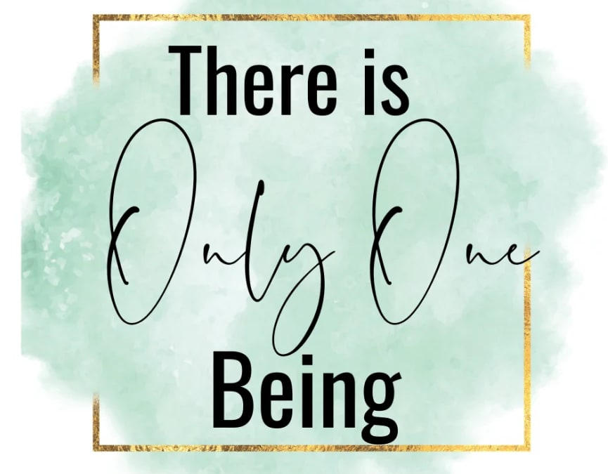 “There is Only One Being”