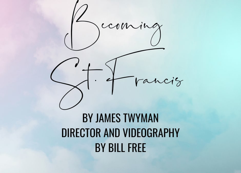 Becoming St. Francis by James Twyman. Director and Videography by Bill Free.