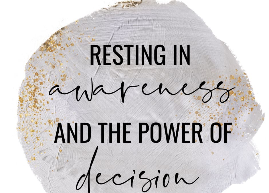 Resting in Awareness and the Power of Decision