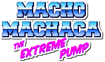 Macho Machaca - The extreme pump!
