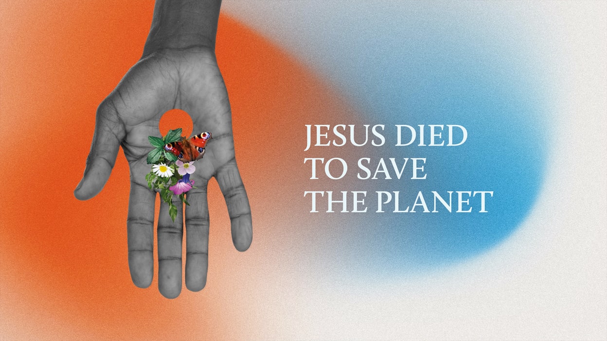 Orange, blue and white background with a photo of a hand in black and white overlaid and the words 'Jesus died to save the planet' to the right.