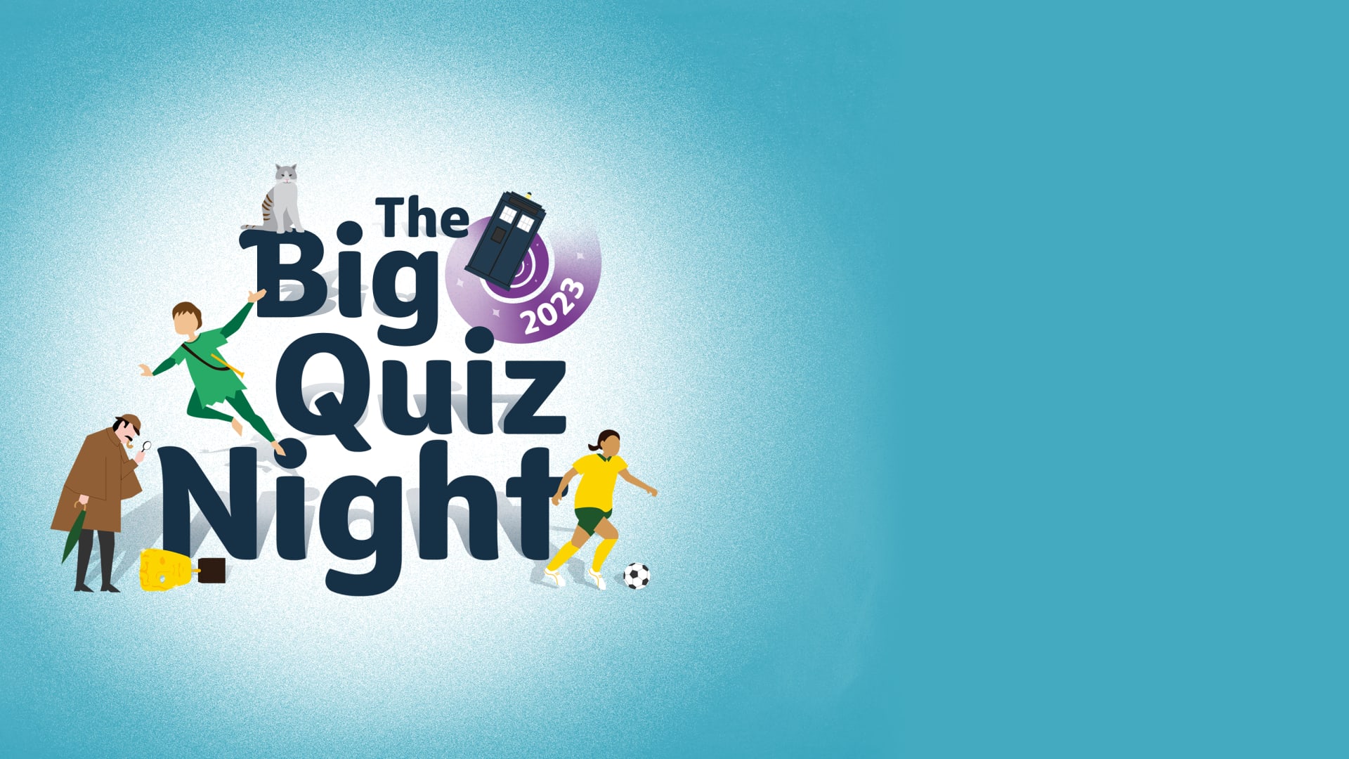 The Big Quiz Night 2023 logo is shown with various illustrations interacting with it. Peter Pan is flying in the middle of the logo, a female footballer is running with a ball at the bottom of the logo, Sherlock Holmes is holding a magnifying glass and an umbrella looking at a golden BAFTA trophy lying at the bottom of the logo, a grey cat is sitting on top of the logo and a TARDIS telephone box from Doctor Who is positioned next to the logo within a purple swirl as if travelling through time with the year 2023 appearing through it.