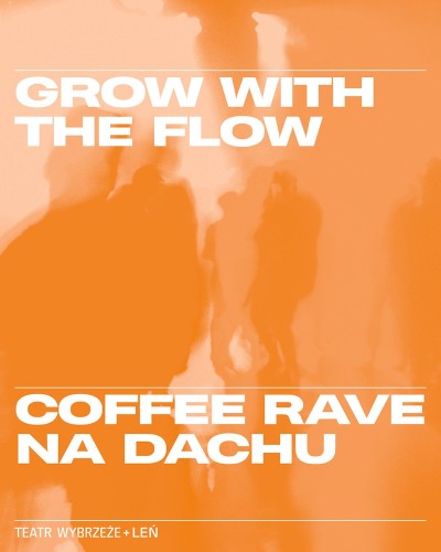 GROW WITH THE FLOW - coffee rave na dachu