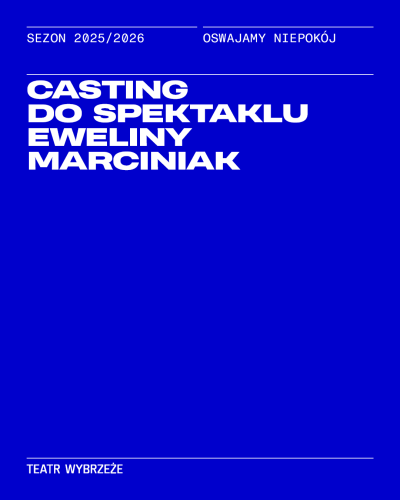 CASTING DO NOWEGO SPEKTAKLU EWELINY MARCINIAK