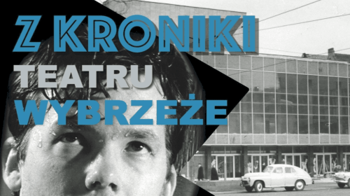 Z KRONIKI TEATRU WYBRZEŻE - ODCINEK 33. Szewcy